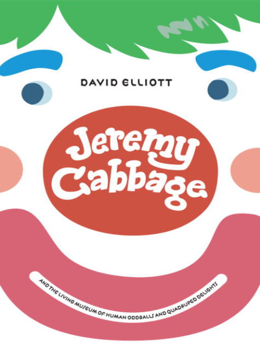 Title details for Jeremy Cabbage and the Living Museum of Human Oddballs and Quadruped Delights by David Elliott - Available